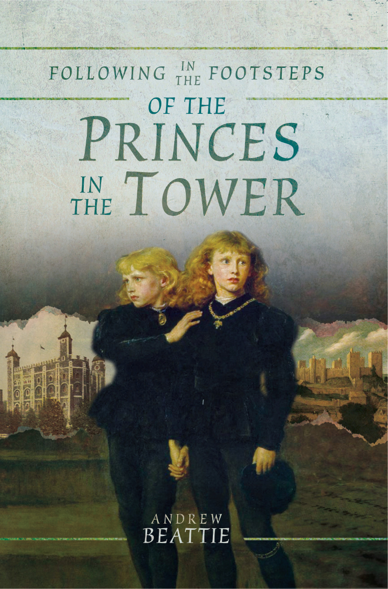 Following In The Footsteps Of The Princes In The Tower Andrew Beattie