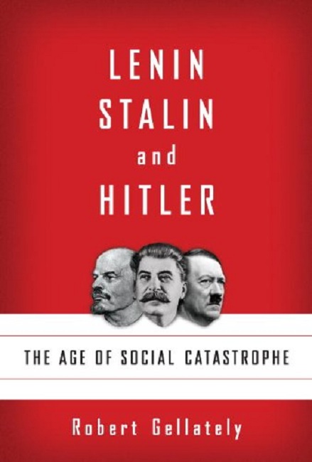 Lenin Stalin And Hitler The Age Of Social Catastrophe Robert Gellately
