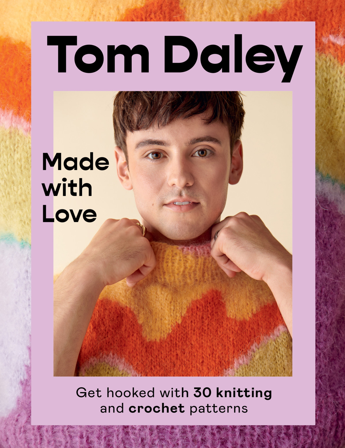 Made With Love Get Hooked With 30 Knitting And Crochet Patterns Tom Daley