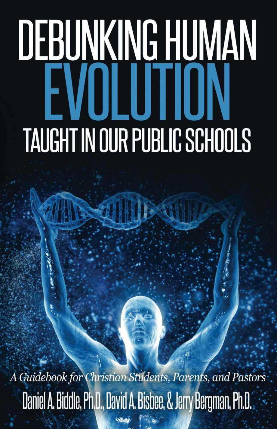 Debunking Human Evolution Taught In Our Public Schools Daniel A Biddle