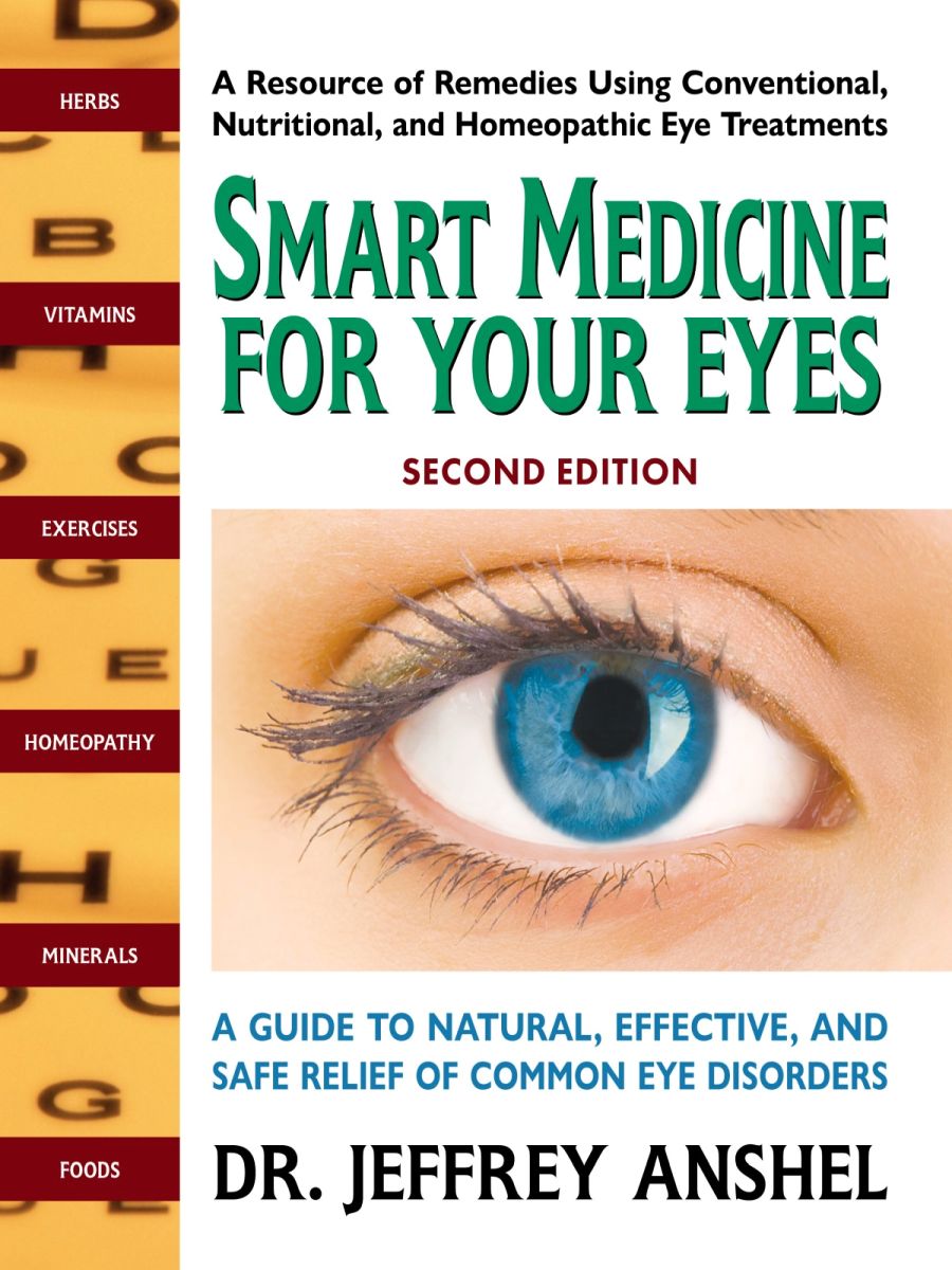 Smart Medicine For Your Eyes Second Edition A Guide To Natural Effective And Safe Relief Of Common Eye Disorders Jeffrey Anshel