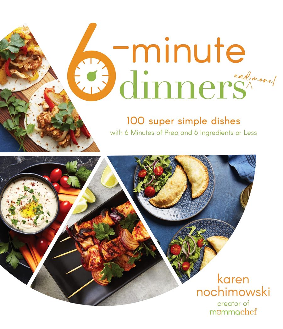 6minute Dinners And More 100 Super Simple Dishes Karen Nochimowski