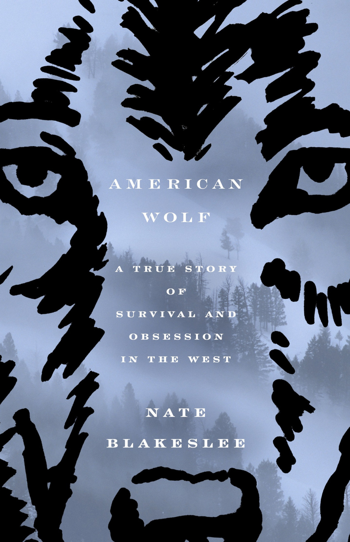 American Wolf A True Story Of Survival And Obsession In The West 1st Nate Blakeslee