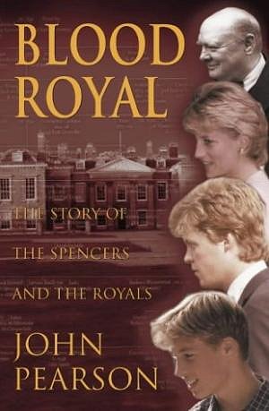 Blood Royal The Story Of The Spencers And The Royals John Pearson