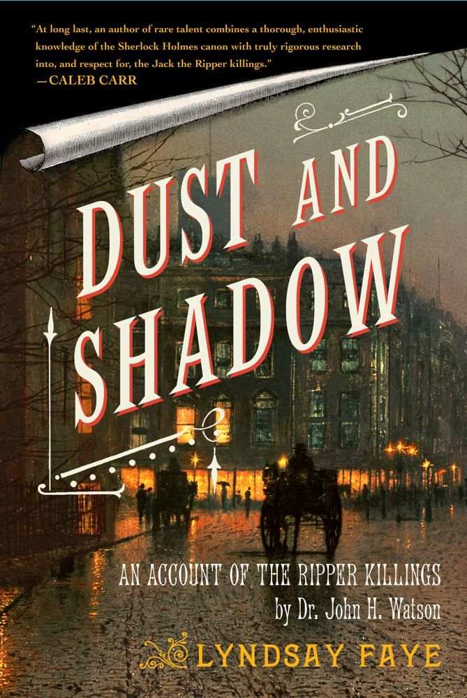 Dust And Shadow An Account Of The Ripper Killings By Dr John H Watson Lyndsay Faye