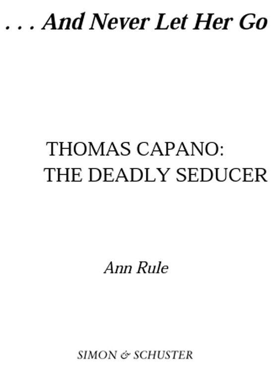 And Never Let Her Go Thomas Capano The Deadly Seducer Ann Rule