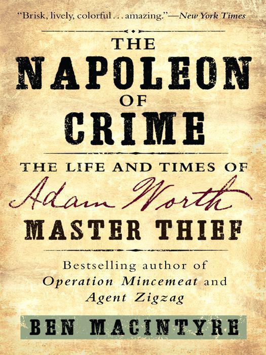 The Napoleon Of Crime The Life And Times Of Albert Worth Master Thief Ben Macintyre