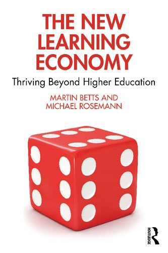 The New Learning Economy Thriving Beyond Higher Education 1st Martin Betts Michael Rosemann