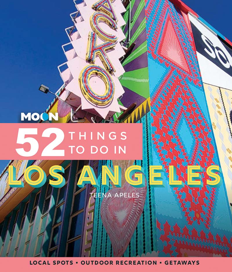 Moon 52 Things To Do In Los Angeles 1st Edition Teena Apeles