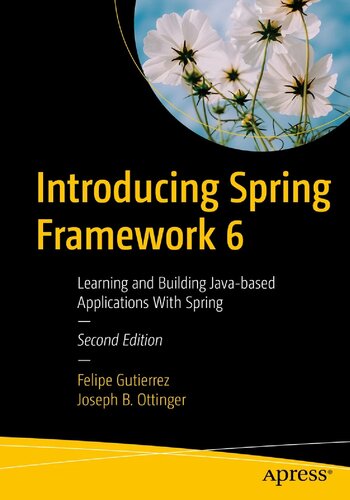 Introducing Spring Framework 6 2nd Edition Felipe Gutierrez Joseph B Ottinger