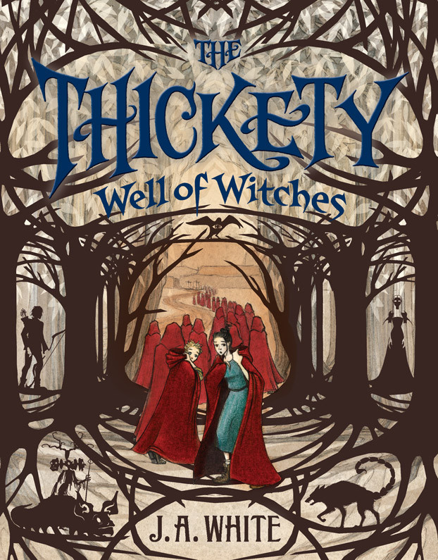 The Thickety Well Of Witches J A White