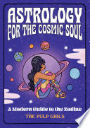 Astrology For The Cosmic Soul A Modern Guide To The Zodiac The Pulp Girls
