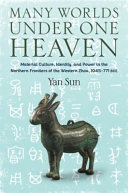 Many Worlds Under One Heaven Professor Of Art History Yan Sun