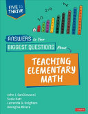 Answers To Your Biggest Questions About Teaching Elementary Math John J Sangiovanni