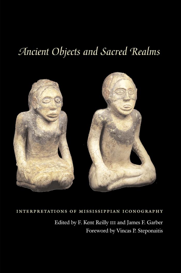 Ancient Objects And Sacred Realms Interpretations Of Mississippian Iconography Reilly