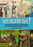 They Believed That A Cultural Encyclopedia Of Superstitions And The Supernatural Around The World William E Burns