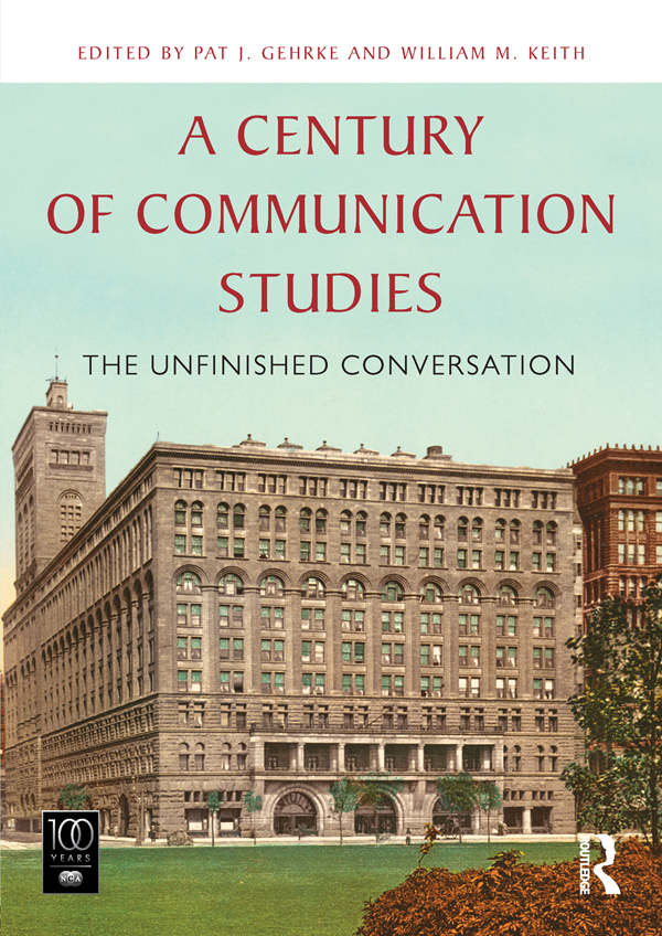 A Century Of Communication Studies The Unfinished Conversation Pat J Gehrke
