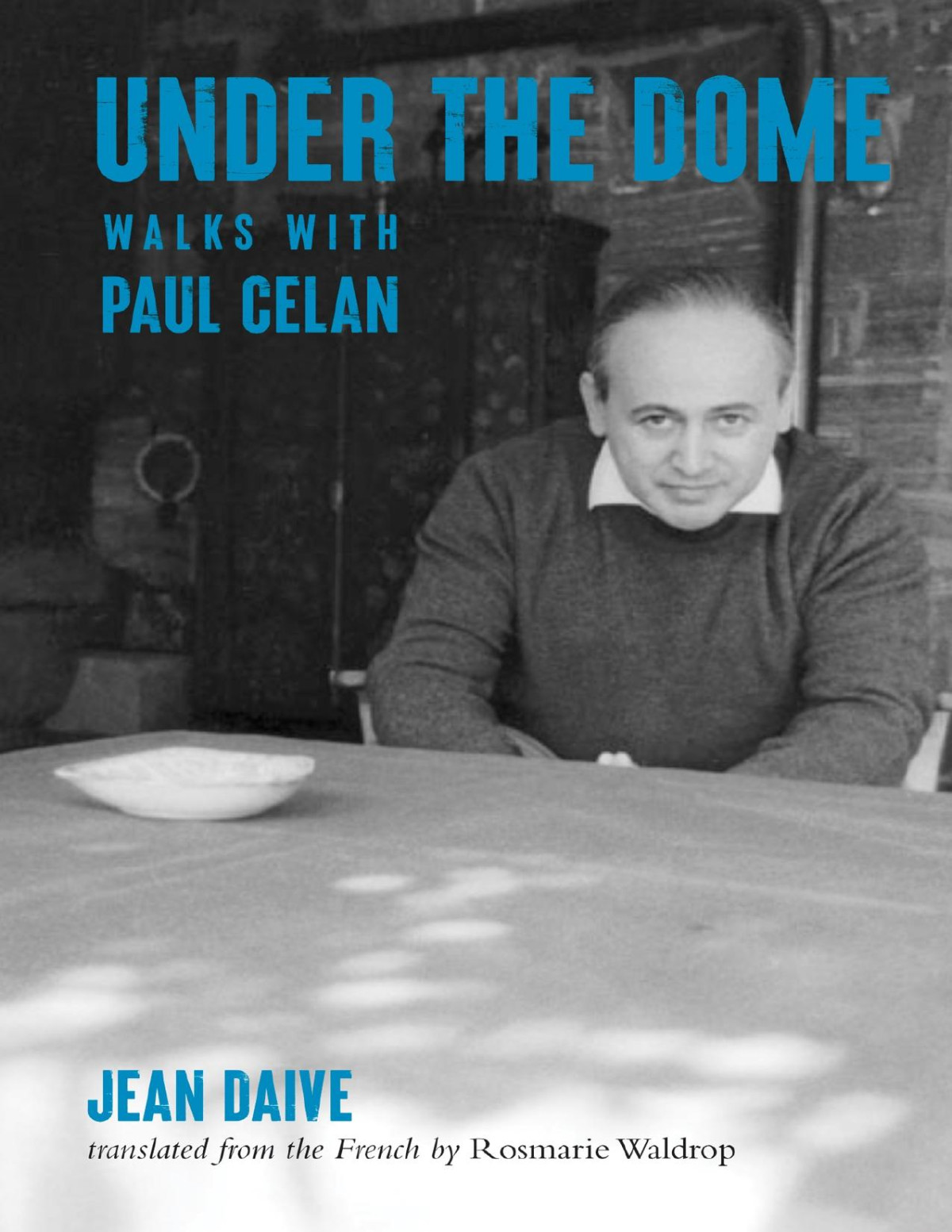 Under The Dome Walks With Paul Celan Jean Daive