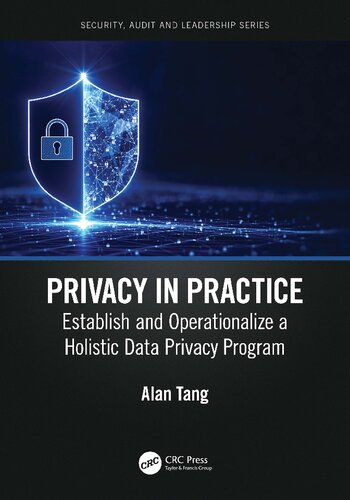 Privacy In Practice Establish And Operationalize A Holistic Data Privacy Program 1st Alan Tang