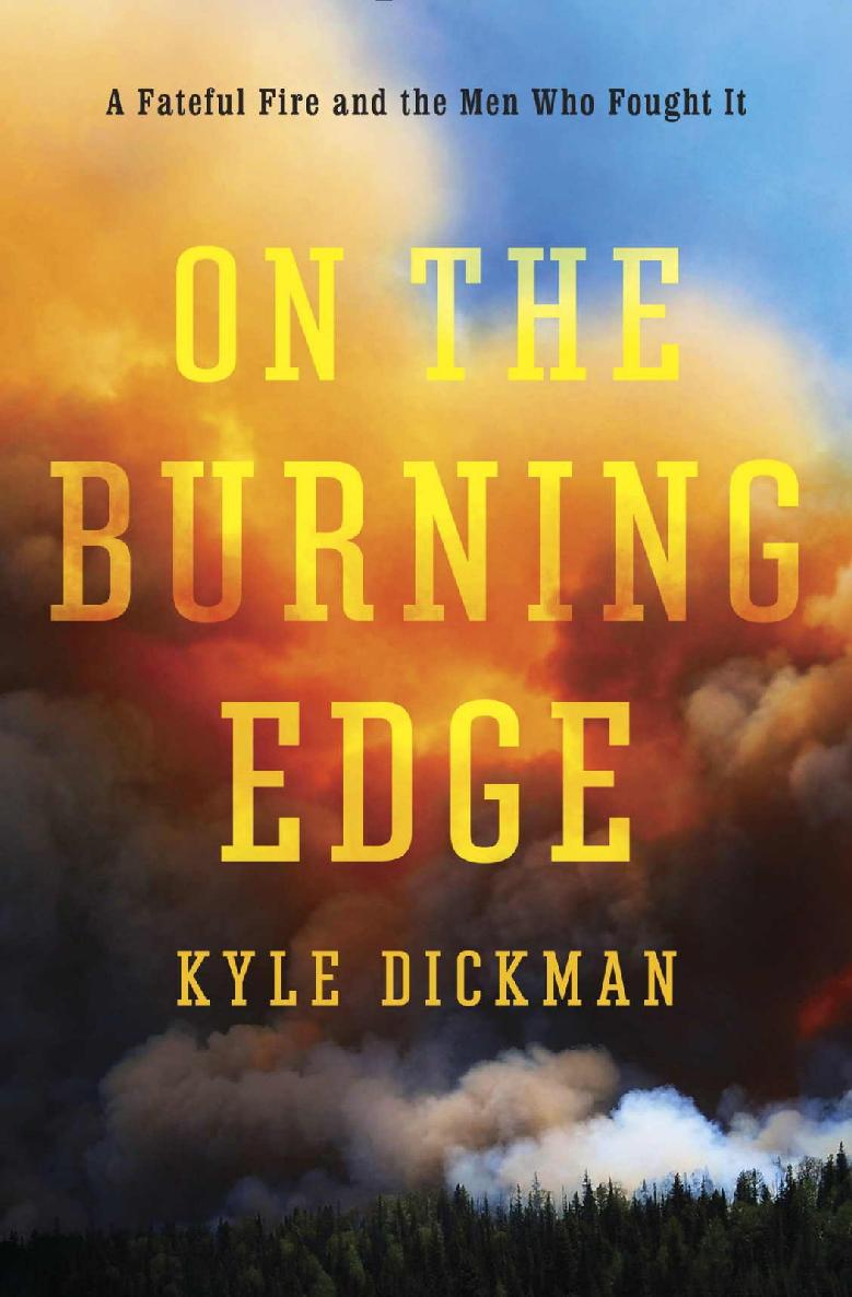 On The Burning Edge A Fateful Fire And The Men Who Fought It Kyle Dickman
