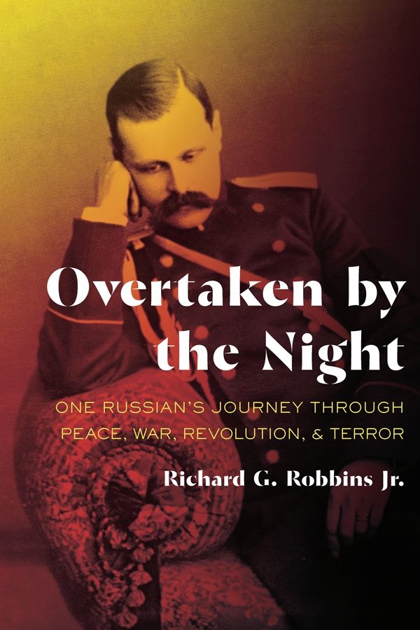 Overtaken By The Night One Russians Journey Through Peace War Revolution And Terror Russian And East European Studies Richard G Robbins