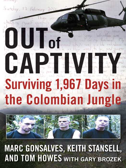 Out Of Captivity Surviving 1967 Days In The Colombian Jungle Gary Brozek Marc Gonsalves Tom Howes Keith Stansell