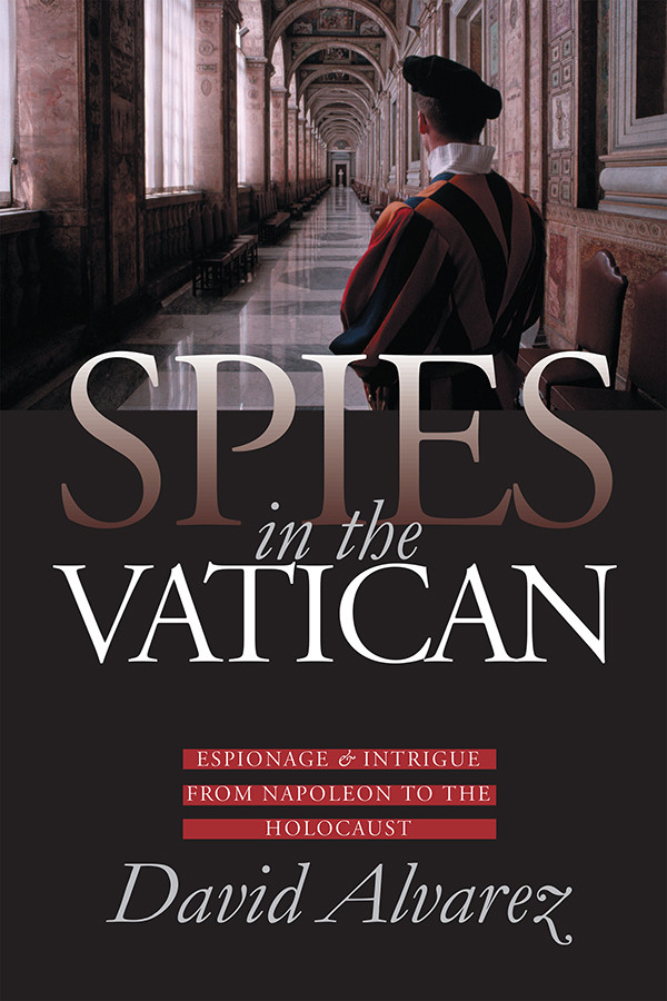 Spies In The Vatican Espionage And Intrigue From Napoleon To The Holocaust David Alvarez