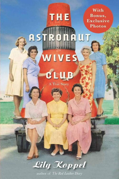 The Astronaut Wives Club A True Story Lily Koppel