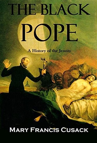 The Black Pope A History Of The Jesuits Mary Francis Cusack