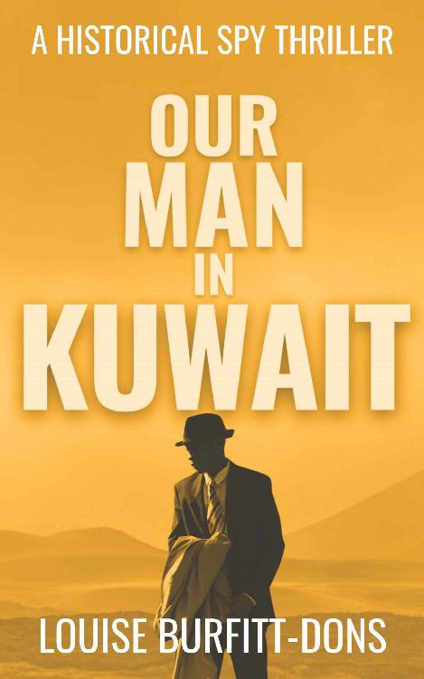 Our Man In Kuwait A Tense Historical Spy Thriller Based On True Events Behind 1960s Cold War Espionage In The Middle East Louise Burfittdons