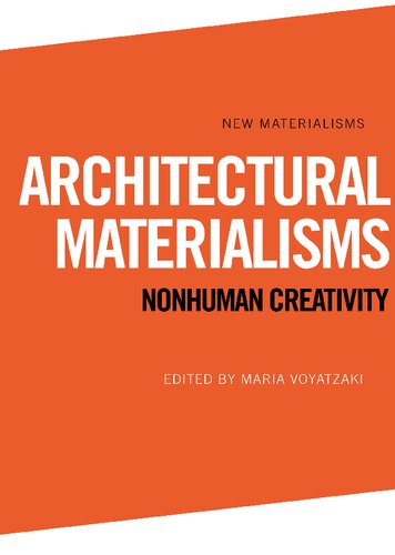 Architectural Materialisms Nonhuman Creativity Maria Voyatzaki