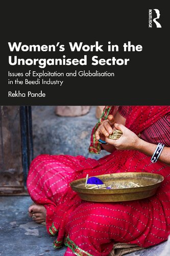 Womens Work In The Unorganized Sector Issues Of Exploitation And Globalisation In The Beedi Industry Rekha Pande