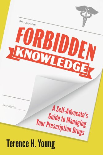 Forbidden Knowledge A Selfadvocates Guide To Managing Your Prescription Drugs Terence H Young