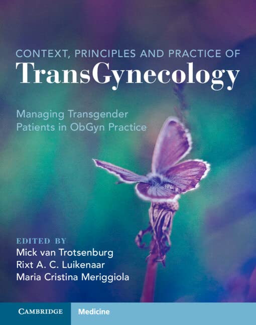 Context Principles And Practice Of Transgynecology Managing Transgender Patients In Obgyn Practice Mick Van Trotsenburg