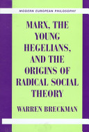 Marx The Young Hegelians And The Origins Of Radical Social Theory Dethroning The Self 1st Warren Breckman