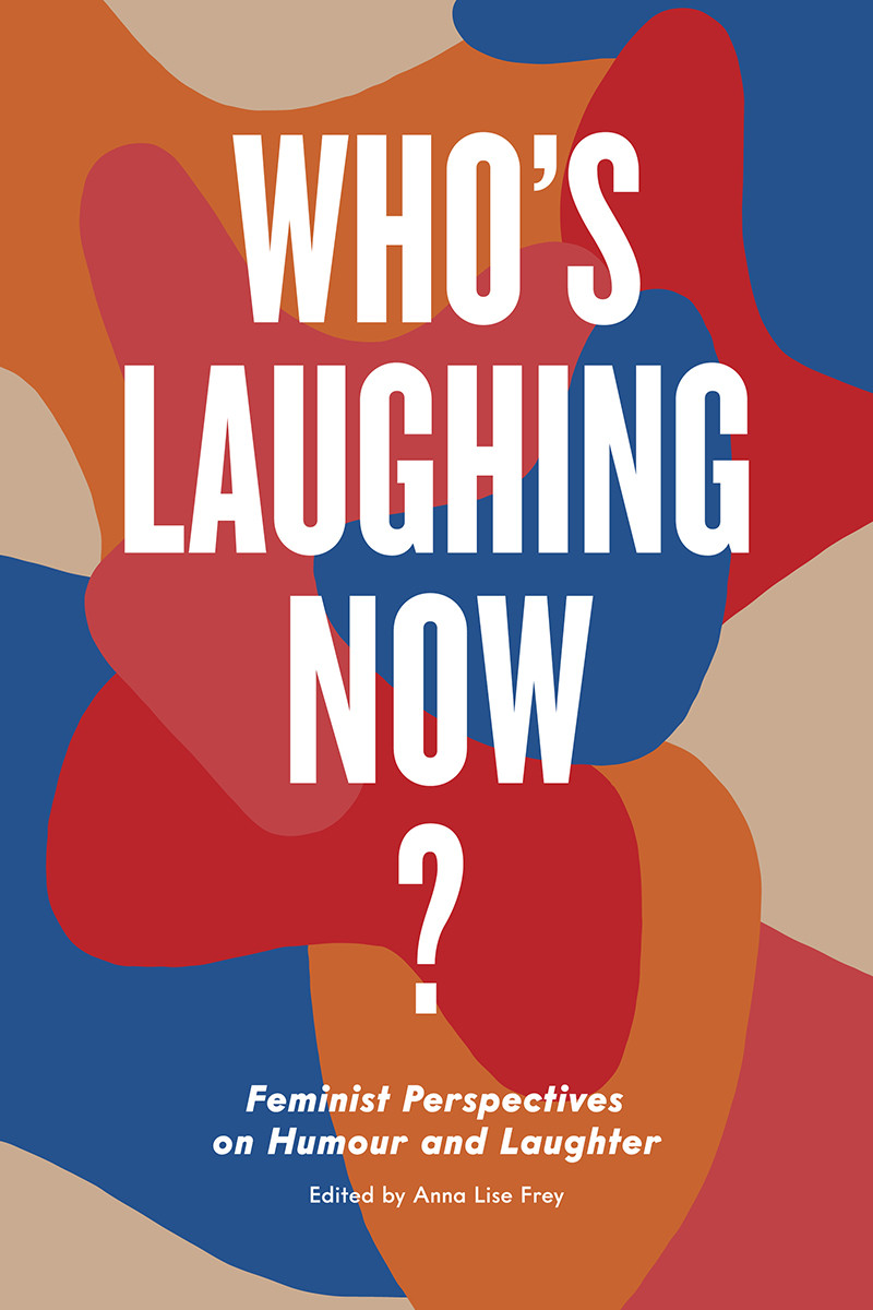 Whos Laughing Now Feminist Perceptions On Humour Laughter I Edited By