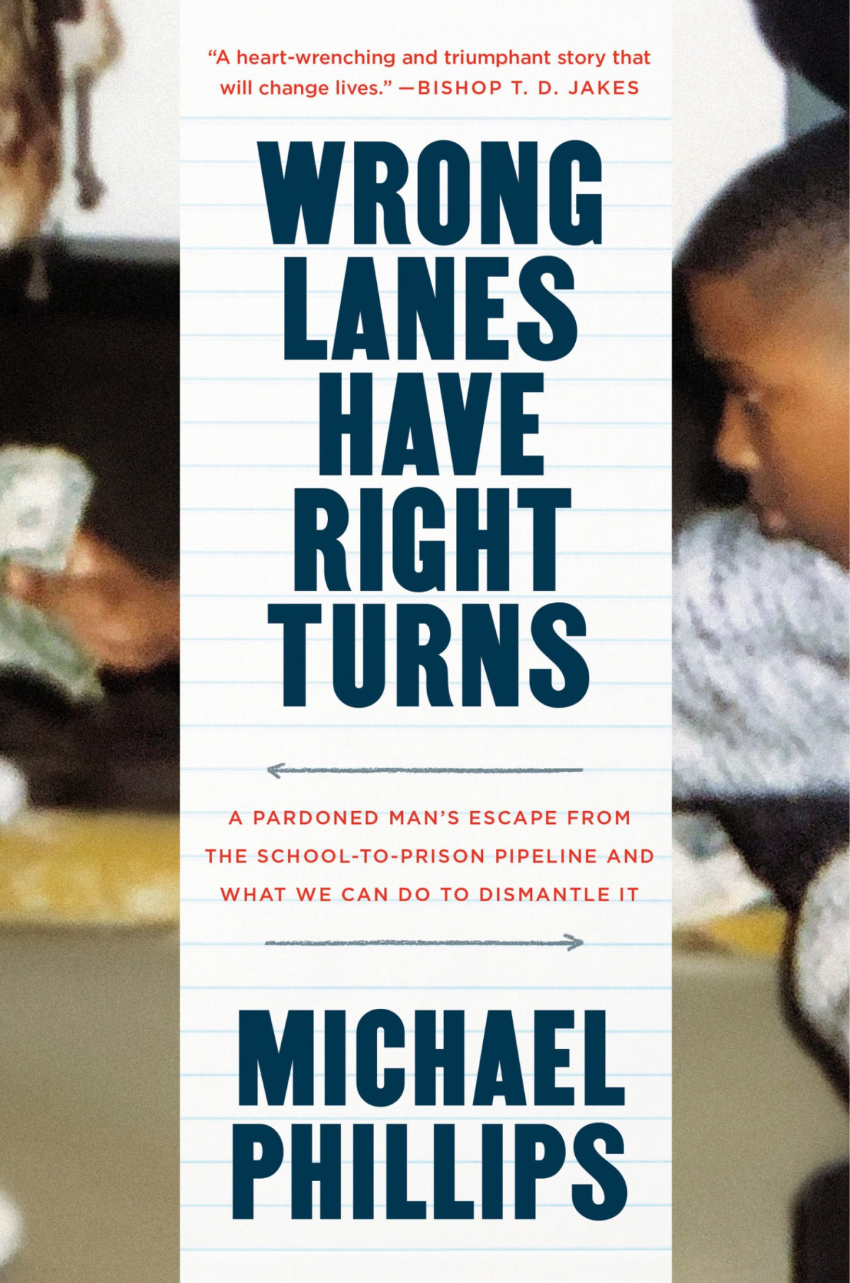 Wrong Lanes Have Right Turns A Pardoned Mans Escape From The Schooltoprison Pipeline And What We Can Do To Dismantle It Michael Phillips