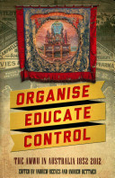 Organise Educate Control The Amwu In Australia 18522012 Andrew Reeves