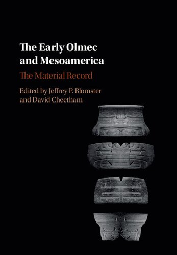 The Early Olmec And Mesoamerica The Material Record Jeffrey P Blomster David Cheetham