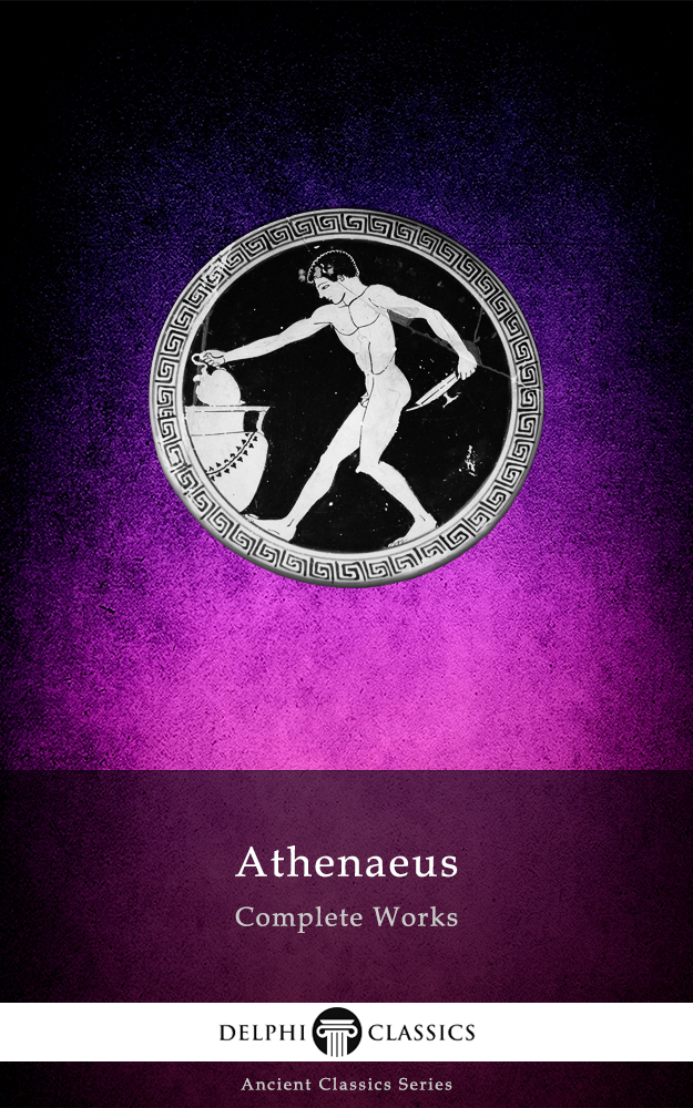 Complete Works Of Athenaeus Athenaeus