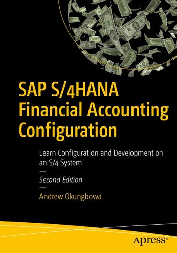 Sap S4hana Financial Accounting Configuration Learn Configuration And Development On An S4 System 2nd Edition Andrew Okungbowa