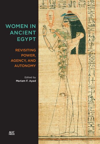 Women In Ancient Egypt Revisiting Power Agency And Autonomy Mariam F Ayad