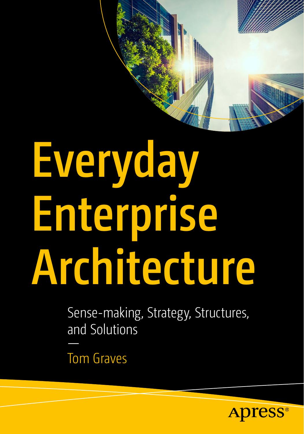Everyday Enterprise Architecture Sensemaking Strategy Structures And Solutions 1st Edition Tom Graves