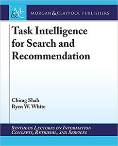 Task Intelligence For Search And Recommendation Chirag Shah Ryen W White