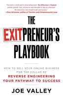 The Exitpreneurs Playbook How To Sell Your Online Business For Top Dollar By Reverse Engineering Your Pathway To Success 1st Joe Valley