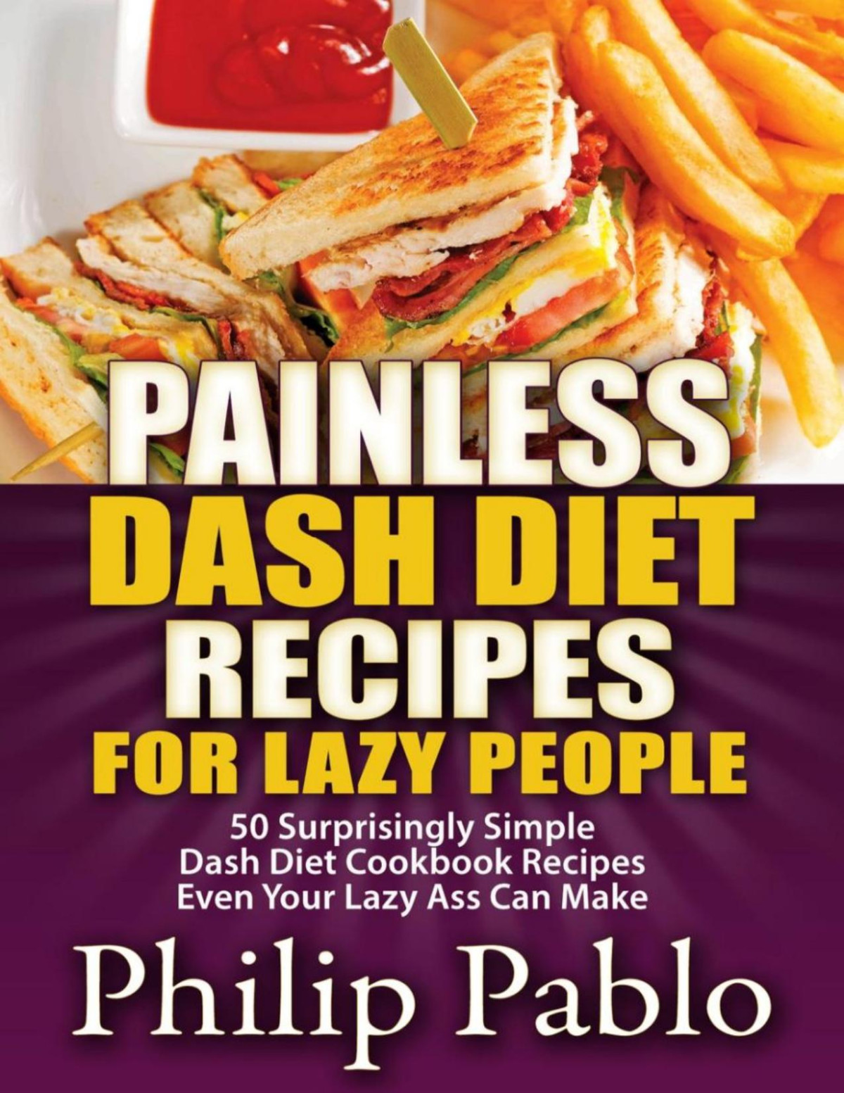 Painless Dash Diet Recipes For Lazy People Phillip Pablo