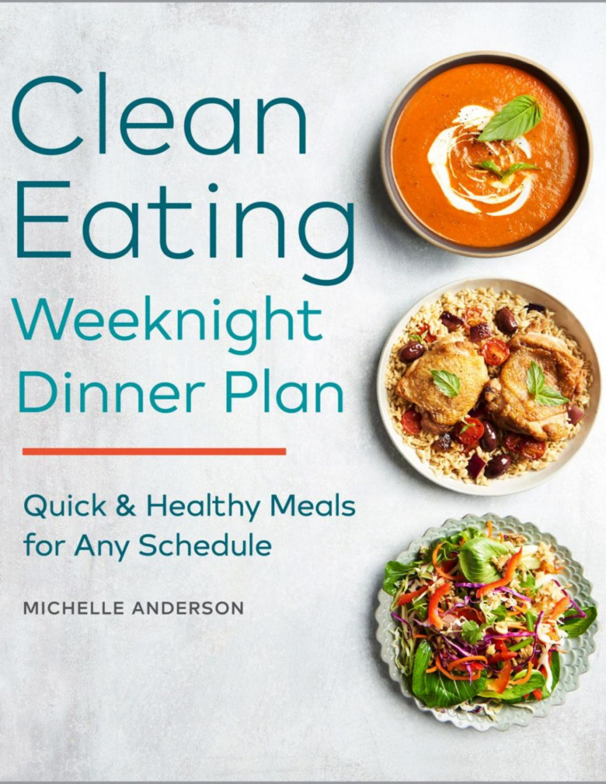 Clean Eating Weeknight Dinner Plan Quick Healthy Meals For Any Schedule Michelle Anderson