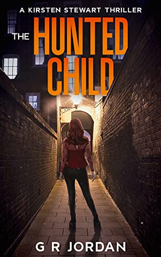 The Hunted Child A Kirsten Stewart Thriller G R Jordan