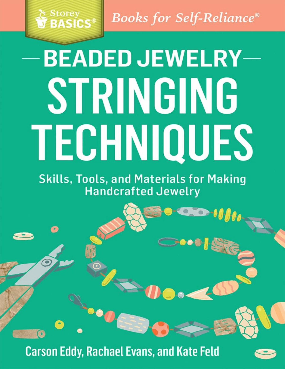 Beaded Jewelry Stringing Techniques Skills Tools And Materials For Making Handcrafted Jewelry A Storey Basics Title Carson Eddy