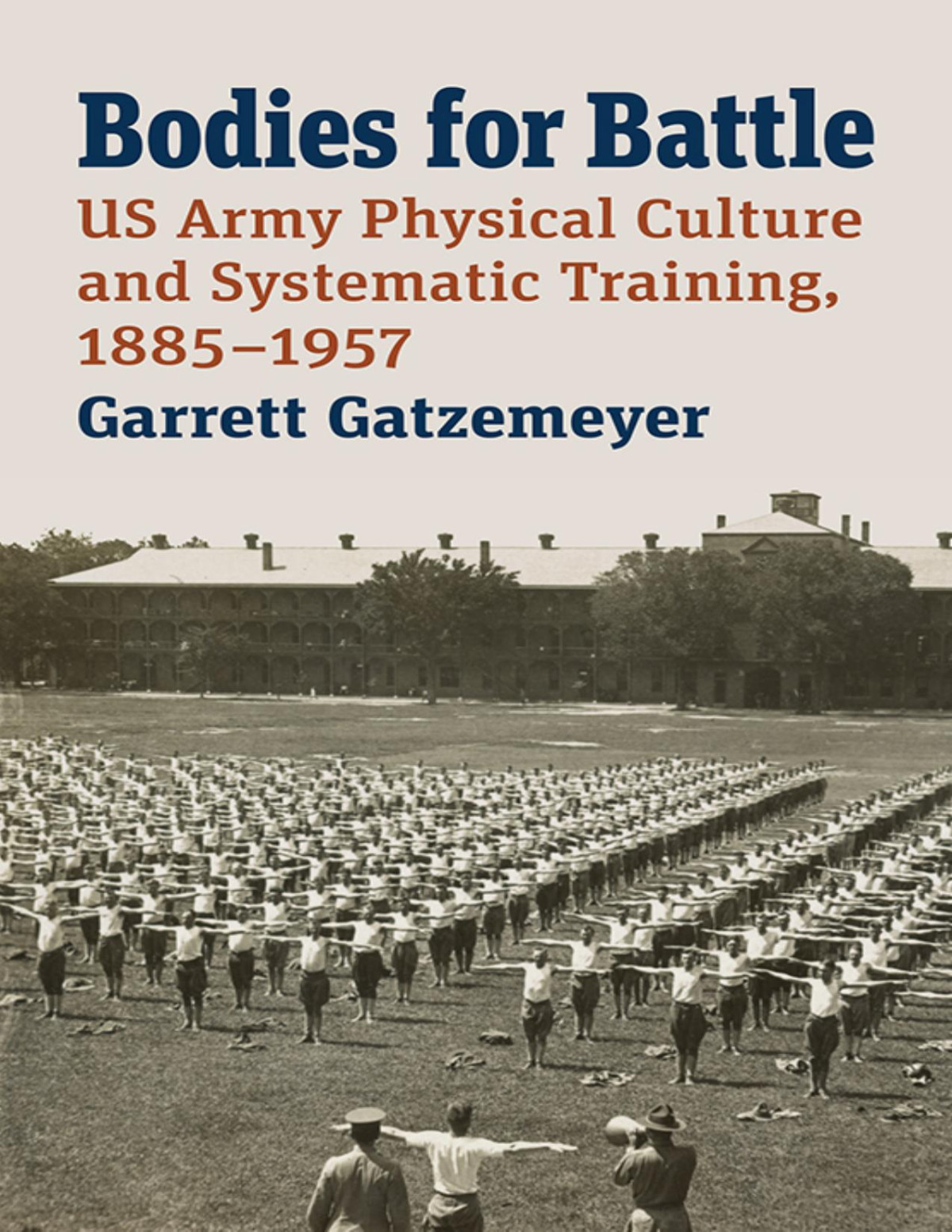 Bodies For Battle Us Army Physical Culture And Systematic Training 18851957 Garrett Gatzemeyer